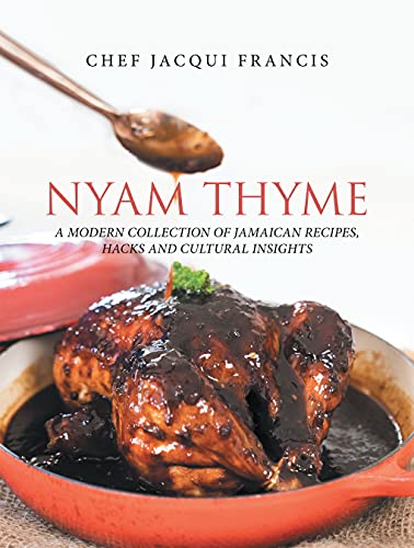 Nyam Thyme: A Modern Collection of Jamaican Recipes, Hacks and Cultural Insights